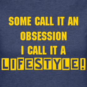 some-call-it-an-obsession-i-call-it-a-lifestyle_design